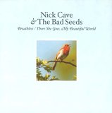 Nick Cave &amp; The Bad Seeds: Breathless / There She Goes, My Beautiful World